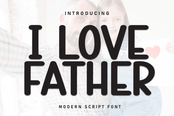 I Love Father: A Handwritten Font That Makes Your Campaign Feel Human